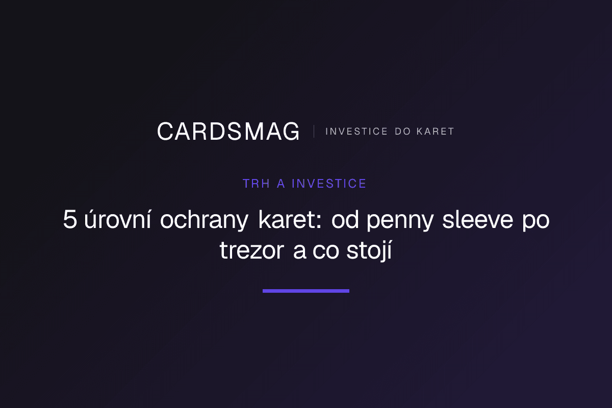 5 úrovní ochrany karet: od penny sleeve po trezor a co stojí