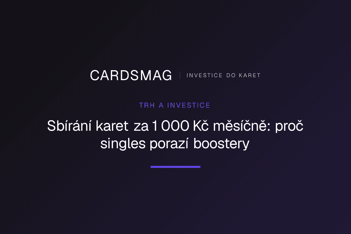Sbírání karet za 1 000 Kč měsíčně: proč singles porazí boostery